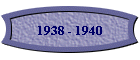 1938 - 1940