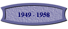 1949 - 1958